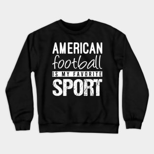 American Football Is My Favorite Sport Crewneck Sweatshirt
